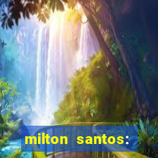 milton santos: biografia resumo